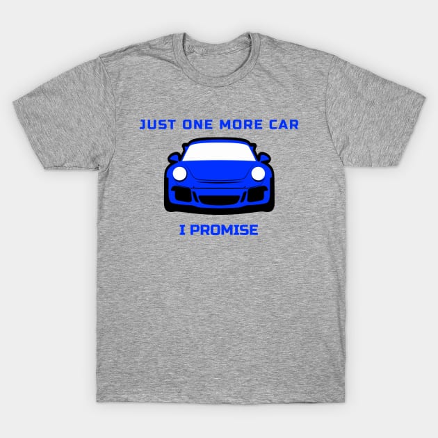 Just One More Car I Promise Porsche 911 GT3 T-Shirt by Carsncoolstuff